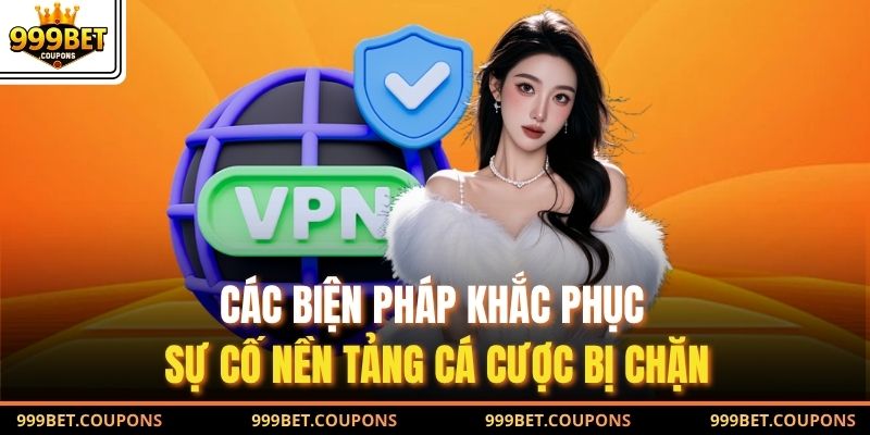 Các biện pháp khắc phục sự cố nền tảng cá cược bị chặn