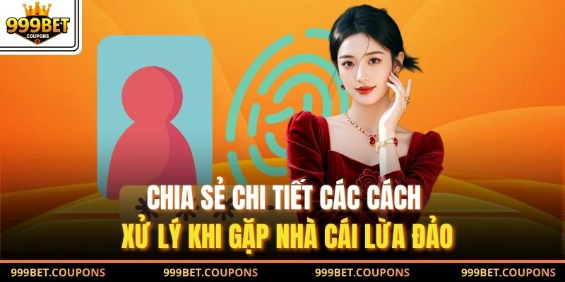 Chia sẻ chi tiết các cách xử lý khi gặp nhà cái lừa đảo