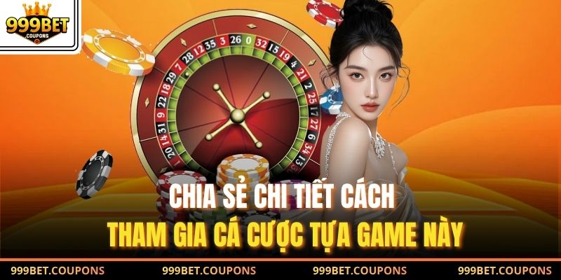Chia sẻ chi tiết cách tham gia cá cược tựa game này
