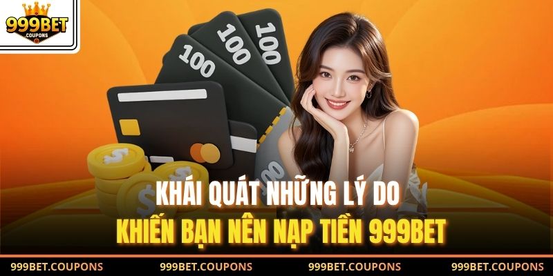 Khái quát những lý do khiến bạn nên nạp tiền 999Bet