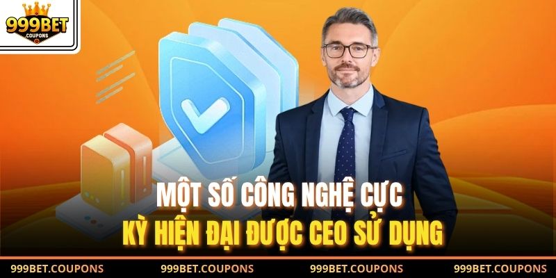 Một số công nghệ cực kỳ hiện đại được CEO sử dụng