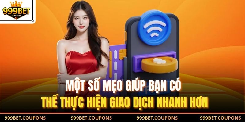  Một số mẹo giúp bạn có thể thực hiện giao dịch nhanh hơn