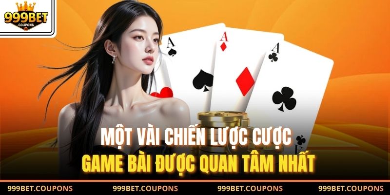 Một vài chiến lược cược game bài được quan tâm nhất
