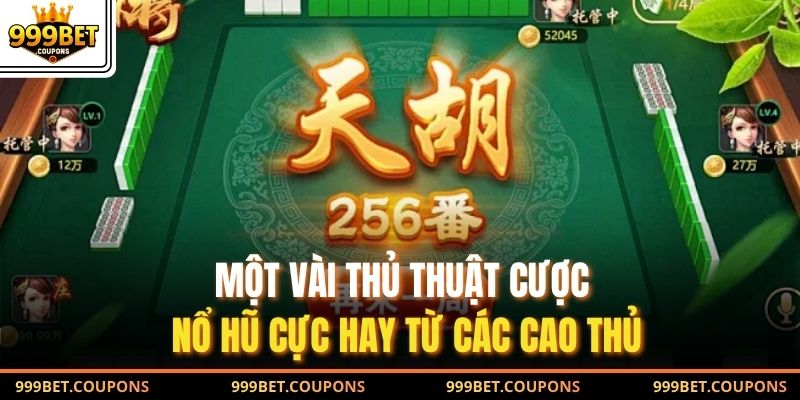 Một vài thủ thuật cược nổ hũ cực hay từ các cao thủ
