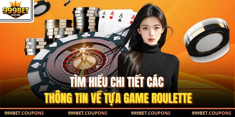 Tìm hiểu chi tiết các thông tin về tựa game Roulette