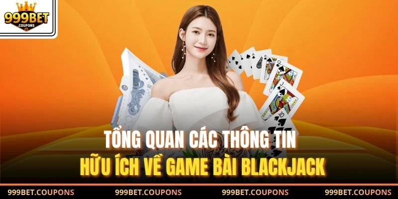 Tổng quan các thông tin hữu ích về game bài Blackjack