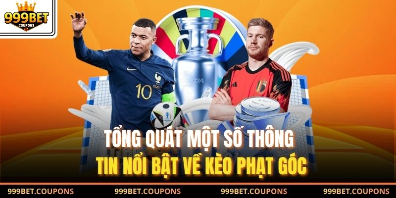 Tổng quát một số thông tin nổi bật về kèo phạt góc