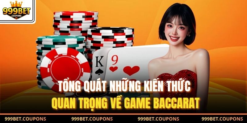 Tổng quát những kiến thức quan trọng về game Baccarat