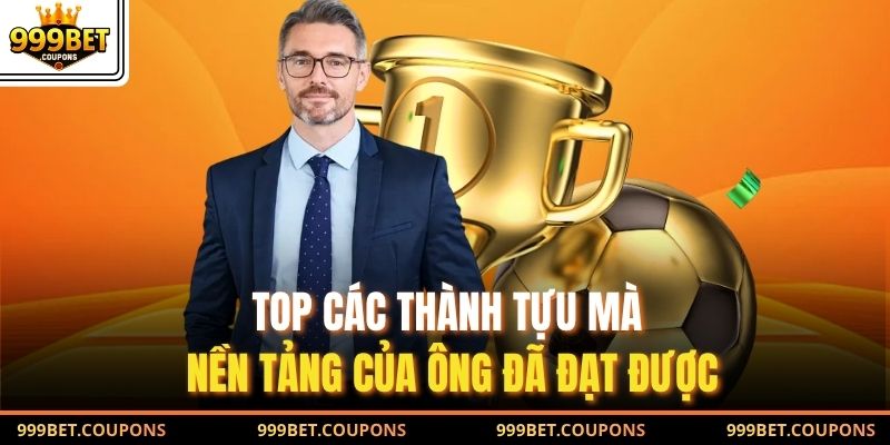 TOP các thành tựu mà nền tảng của ông đã đạt được