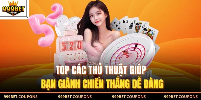 TOP các thủ thuật giúp bạn giành chiến thắng dễ dàng