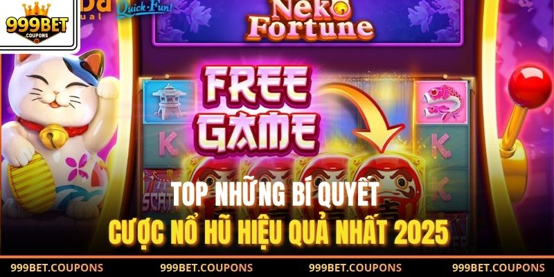 TOP những bí quyết cược nổ hũ hiệu quả nhất 2025